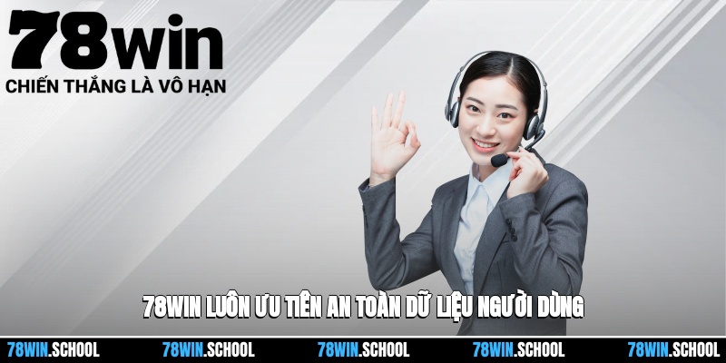 Chính sách bảo mật 1 78win luôn ưu tiên an toàn dữ liệu người dùng